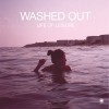 Washed Out - Life Of Leisure