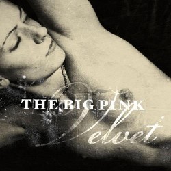 The Big Pink - Velvet