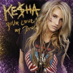 Ke$ha - Your Love Is My Drug