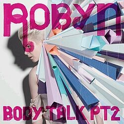Robyn - Body Talk Pt.2