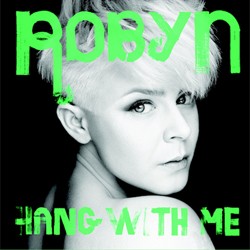 Robyn - Hang With Me