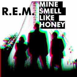 R.E.M. - Mine Smell Like Honey