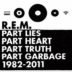 R.E.M. - Part Lies, Part Heart, Part Truth, Part Garbage: 1982-2011