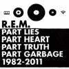 R.E.M. - Part Lies, Part Heart, Part Truth, Part Garbage: 1982-2011