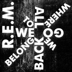 R.E.M. - We All Go Back to Where We Belong