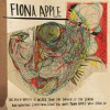 Fiona Apple - The Idler Wheel Is Wiser Than The Driver Of The Screw, And Whipping Cords Will Serve You More Than Ropes Will Ever Do