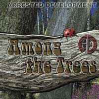 Arrested Development - Among The Trees