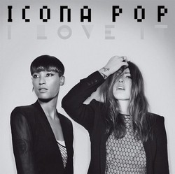 Icona Pop - I Love It